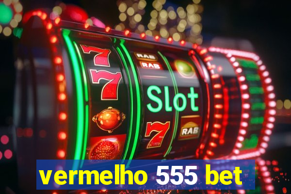 vermelho 555 bet